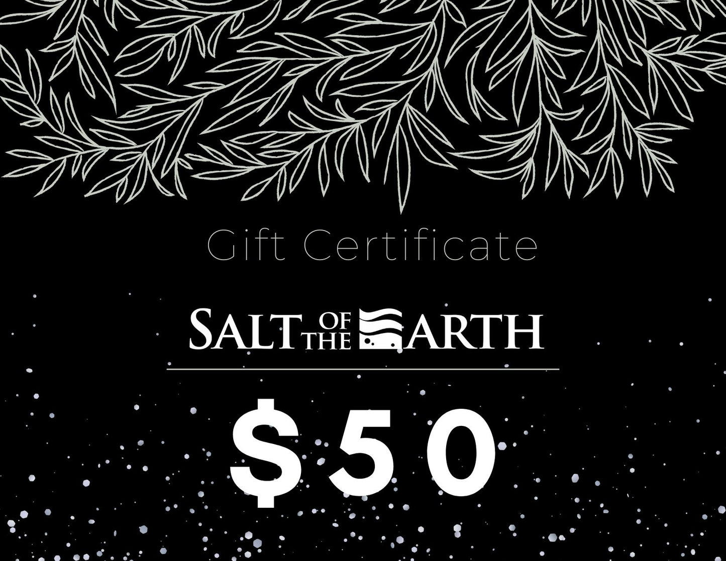 SALT OF THE EARTH NATURAL SKINCARE INSTANT GIFT CERTIFICATE - SALT OF THE EARTH